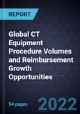 Global CT Equipment Procedure Volumes and Reimbursement Growth Opportunities- Product Image