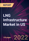 LNG Infrastructure Market in US 2022-2026- Product Image