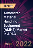 Automated Material Handling Equipment (AMHE) Market in APAC 2022-2026- Product Image
