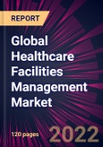 Global Healthcare Facilities Management Market 2022-2026- Product Image