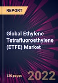 Global Ethylene Tetrafluoroethylene (ETFE) Market 2022-2026- Product Image