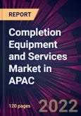 Completion Equipment and Services Market in APAC 2022-2026- Product Image