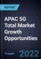 APAC 5G Total Market Growth Opportunities - Product Image