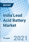 India Lead Acid Battery Market Outlook: Market Forecast By Types, By Construction Method, By Applications, By Capacity, By Regions And Competitive Landscape - Product Image