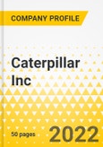 Caterpillar Inc. - Annual Strategy Dossier - 2022 - Strategic Focus, Key Strategies & Plans, SWOT, Trends & Growth Opportunities, Market Outlook- Product Image