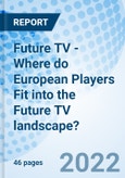 Future TV - Where do European Players Fit into the Future TV landscape?- Product Image