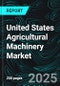 United States Agricultural Machinery Market Size and Share Analysis - Growth Trends and Forecast Report 2025-2033 - Product Image