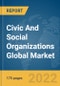 Civic And Social Organizations Global Market Report 2022 by Products and Services, Type, Mode of Donation, Organisation Location - Product Image