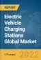Electric Vehicle Charging Stations Global Market Report 2022 by Installation Type, Connector Type, Mode Of Charging, Charging Statiom - Product Image