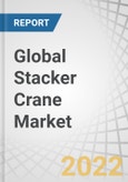 Global Stacker Crane Market by Type (Single-Column, Double-Column), Operation Type, End-Use Industry (Automotive, Consumer Goods, E-Commerce/Retail & Wholesale, Pharmaceuticals), Robotic Stacker Crane Market & Region - Forecast to 2027- Product Image