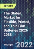 The Global Market for Flexible, Printed, and Thin Film Batteries 2023-2033- Product Image