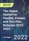 The Global Market for Flexible, Printed, and Thin Film Batteries 2023-2033 - Product Image