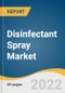 Disinfectant Spray Market Size, Share & Trends Analysis Report by Type (Conventional, Organic), by Distribution Channel (B2B, B2C), by Region (North America, Europe, APAC, CSA, MEA), and Segment Forecasts, 2022-2030 - Product Thumbnail Image