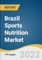 Brazil Sports Nutrition Market Size, Share & Trends Analysis Report by Product Type, by Application, by Formulation, by Consumer Group (Age Group & Activity), by Distribution Channel, by End Use, and Segment Forecasts, 2022-2030 - Product Thumbnail Image