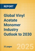 Global Vinyl Acetate Monomer (VAM) Industry Outlook to 2030 - Capacity and Capital Expenditure Forecasts with Details of All Active and Planned Plants- Product Image