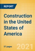 Construction in the United States of America (USA) - Key Trends and Opportunities to 2025 (Q4 2021)- Product Image