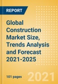 Global Construction Market Size, Trends Analysis and Forecast 2021-2025- Product Image