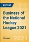 Business of the National Hockey League (NHL) 2021 - Property Profile, Sponsorship and Media Landscape - Product Thumbnail Image