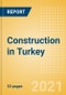 Construction in Turkey - Key Trends and Opportunities to 2025 (Q4 2021) - Product Thumbnail Image