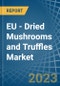 EU - Dried Mushrooms and Truffles - Market Analysis, Forecast, Size, Trends and Insights. Update: COVID-19 Impact - Product Image