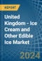 United Kingdom - Ice Cream and Other Edible Ice - Market Analysis, Forecast, Size, Trends and Insights. Update: COVID-19 Impact - Product Thumbnail Image