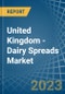 United Kingdom - Dairy Spreads - Market Analysis, Forecast, Size, Trends and Insights. Update: COVID-19 Impact - Product Image