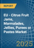 EU - Citrus Fruit Jams, Marmalades, Jellies, Purees or Pastes - Market Analysis, Forecast, Size, Trends and Insights- Product Image