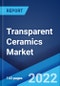 Transparent Ceramics Market: Global Industry Trends, Share, Size, Growth, Opportunity and Forecast 2022-2027 - Product Image