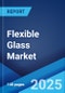 Flexible Glass Market: Global Industry Trends, Share, Size, Growth, Opportunity and Forecast 2023-2028 - Product Thumbnail Image