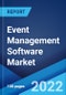 Event Management Software Market: Global Industry Trends, Share, Size, Growth, Opportunity and Forecast 2022-2027 - Product Image