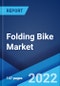 Folding Bike Market: Global Industry Trends, Share, Size, Growth, Opportunity and Forecast 2022-2027 - Product Image