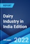 Dairy Industry in India 2022 Edition: Market Size, Growth, Prices, Segments, Cooperatives, Private Dairies, Procurement and Distribution - Product Image