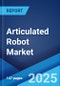 Articulated Robot Market: Global Industry Trends, Share, Size, Growth, Opportunity and Forecast 2023-2028 - Product Thumbnail Image