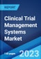Clinical Trial Management Systems Market: Global Industry Trends, Share, Size, Growth, Opportunity and Forecast 2023-2028 - Product Image