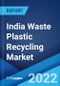 India Waste Plastic Recycling Market: Industry Trends, Share, Size, Growth, Opportunity and Forecast 2022-2027 - Product Image