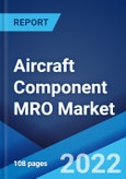 Aircraft Component MRO Market: Global Industry Trends, Share, Size, Growth, Opportunity and Forecast 2022-2027- Product Image