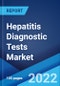 Hepatitis Diagnostic Tests Market: Global Industry Trends, Share, Size, Growth, Opportunity and Forecast 2022-2027 - Product Image