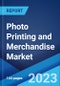 Photo Printing and Merchandise Market: Global Industry Trends, Share, Size, Growth, Opportunity and Forecast 2022-2027 - Product Thumbnail Image