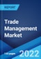 Trade Management Market: Global Industry Trends, Share, Size, Growth, Opportunity and Forecast 2022-2027 - Product Image