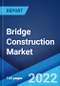 Bridge Construction Market: Global Industry Trends, Share, Size, Growth, Opportunity and Forecast 2022-2027 - Product Thumbnail Image