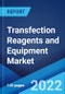 Transfection Reagents and Equipment Market: Global Industry Trends, Share, Size, Growth, Opportunity and Forecast 2022-2027 - Product Image