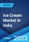Ice Cream Market in India: Industry Trends, Share, Size, Growth, Opportunity and Forecast 2022-2027 - Product Image