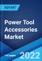 Power Tool Accessories Market: Global Industry Trends, Share, Size, Growth, Opportunity and Forecast 2022-2027 - Product Image