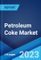 Petroleum Coke Market: Global Industry Trends, Share, Size, Growth, Opportunity and Forecast 2022-2027 - Product Thumbnail Image