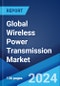 Global Wireless Power Transmission Market Report by Type, Technology, Implementation, Receiver Application, End-Use Industry, and Region 2024-2032 - Product Image