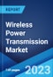 Wireless Power Transmission Market: Global Industry Trends, Share, Size, Growth, Opportunity and Forecast 2023-2028 - Product Image