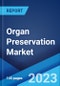 Organ Preservation Market: Global Industry Trends, Share, Size, Growth, Opportunity and Forecast 2022-2027 - Product Image