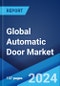 Global Automatic Door Market Report by Type, Application, and Region 2024-2032 - Product Image