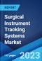 Surgical Instrument Tracking Systems Market: Global Industry Trends, Share, Size, Growth, Opportunity and Forecast 2023-2028 - Product Image