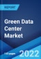 Green Data Center Market: Global Industry Trends, Share, Size, Growth, Opportunity and Forecast 2022-2027 - Product Image
